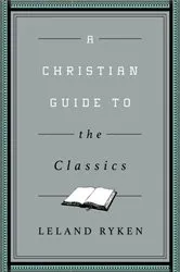 Book cover of A Christian Guide to the Classics by Leland Ryken