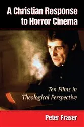 Book cover of A Christian Response to Horror Cinema by Peter Fraser