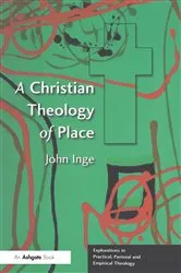 Book cover of A Christian Theology of Place by John Inge