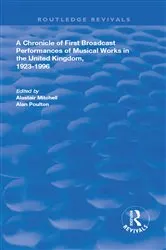 Book cover of A Chronicle of First Broadcast Performances of Musical Works in the United Kingdom, 1923-1996 by Alastair Mitchell