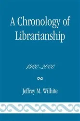 Book cover of A Chronology of Librarianship, 1960-2000 by Jeffrey M. Wilhite