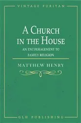Book cover of A Church in the House by Matthew Henry
