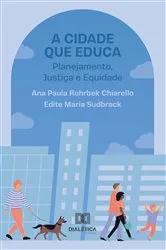 Book cover of A Cidade que Educa by Ana Paula Rohrbek Chiarello