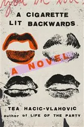 Book cover of A Cigarette Lit Backwards by Tea Hacic-Vlahovic