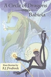 Book cover of A Circle of Dragons & Babiola by A.J. Prufrock