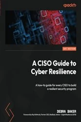Book cover of A CISO Guide to Cyber Resilience by Debra Baker