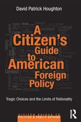 Book cover of A Citizen's Guide to American Foreign Policy by David Patrick Houghton