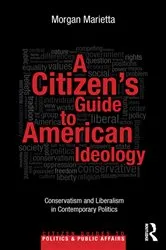 Book cover of A Citizen's Guide to American Ideology by Morgan Marietta