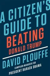 Book cover of A Citizen's Guide to Beating Donald Trump by David Plouffe