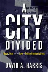 Book cover of A City Divided: Race, Fear and the Law in Police Confrontations by David A. Harris