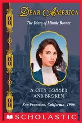 Book cover of A City Tossed and Broken: The Diary of Minnie Bonner, San Francisco, California, 1906 (Dear America) by Judy Blundell