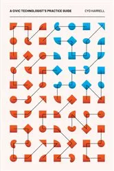 Book cover of A Civic Technologist's Practice Guide by Cyd Harrell