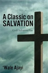 Book cover of A Classic on SALVATION by 'Wale Ajayi