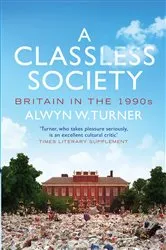 Book cover of A Classless Society by Alwyn W. Turner