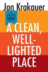 Book cover of A Clean, Well-Lighted Place by Jon Krakauer