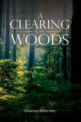 Book cover of A Clearing in the Woods by Dianna Bournes