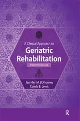 Book cover of A Clinical Approach to Geriatric Rehabilitation (4th ed.) by Jennifer Bottomley