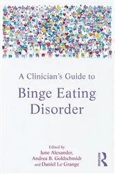 Book cover of A Clinician's Guide to Binge Eating Disorder by June Alexander