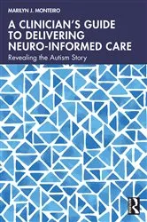 Book cover of A Clinician’s Guide to Delivering Neuro-Informed Care by Marilyn J. Monteiro
