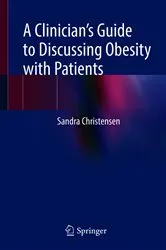 Book cover of A Clinician’s Guide to Discussing Obesity with Patients by Sandra Christensen