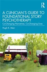 Book cover of A Clinician's Guide to Foundational Story Psychotherapy by Hugh K. Marr