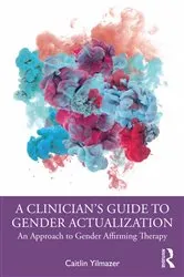 Book cover of A Clinician’s Guide to Gender Actualization by Caitlin Yilmazer