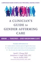 Book cover of A Clinician's Guide to Gender-Affirming Care by Sand C. Chang