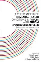 Book cover of A Clinician's Guide to Mental Health Conditions in Adults with Autism Spectrum Disorders by Eddie Chaplin