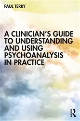 Book cover of A Clinician’s Guide to Understanding and Using Psychoanalysis in Practice by Paul Terry