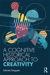 Book cover of A Cognitive-Historical Approach to Creativity by Subrata Dasgupta