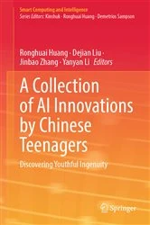 Book cover of A Collection of AI Innovations by Chinese Teenagers by Ronghuai Huang