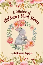 Book cover of A Collection of Children's Short Stories by Ruthanne Nopson