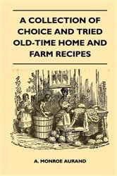Book cover of A Collection of Choice and Tried Old-Time Home and Farm Recipes by N/A
