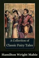 Book cover of A Collection of Classic Fairy Tales (2nd ed.) by Hamilton Wright Mabie