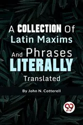 Book cover of A Collection Of Latin Maxims And Phrases Literally by Unknown
