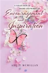 Book cover of A Collection of Poems and Words of Encouragement and Inspiration by Adele McMillan