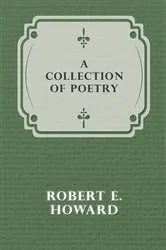 Book cover of A Collection of Poetry by Robert E. Howard