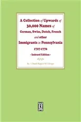 Book cover of A Collection of Upwards of 30,000 names of German, Swiss, Dutch, French and other Immigrants in Pennsylvania from 1727 to 1776. by I. D. Rupp