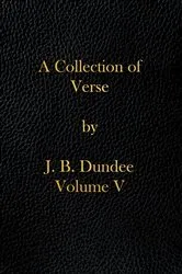 Book cover of A Collection of Verse: Volume V by J. B. Dundee