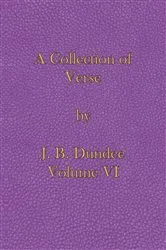 Book cover of A Collection of Verse: Volume VI by J.B. Dundee