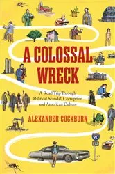 Book cover of A Colossal Wreck by Alexander Cockburn
