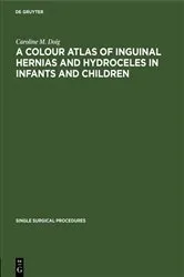 Book cover of A Colour Atlas of Inguinal Hernias and Hydroceles in Infants and Children by Caroline M. Doig