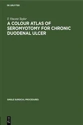 Book cover of A Colour Atlas of Seromyotomy for Chronic Duodenal Ulcer by T. Vincent Taylor