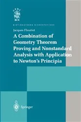 Book cover of A Combination of Geometry Theorem Proving and Nonstandard Analysis with Application to Newton’s Principia by Jacques Fleuriot