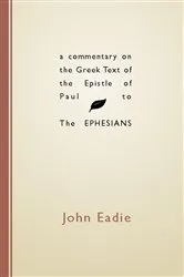 Book cover of A Commentary on the Greek Text of the Epistle of Paul to the Ephesians by John Eadie