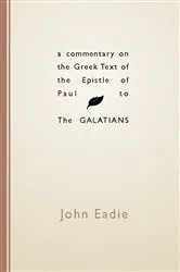Book cover of A Commentary on the Greek Text of the Epistle of Paul to the Galatians by John Eadie