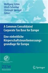 Book cover of A Common Consolidated Corporate Tax Base for Europe – Eine einheitliche Körperschaftsteuerbemessungsgrundlage für Europa by Wolfgang Schön