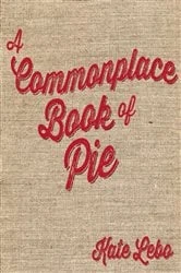 Book cover of A Commonplace Book of Pie by Kate Lebo