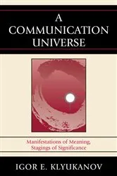 Book cover of A Communication Universe by Igor E. Klyukanov