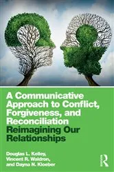 Book cover of A Communicative Approach to Conflict, Forgiveness, and Reconciliation by Douglas L. Kelley